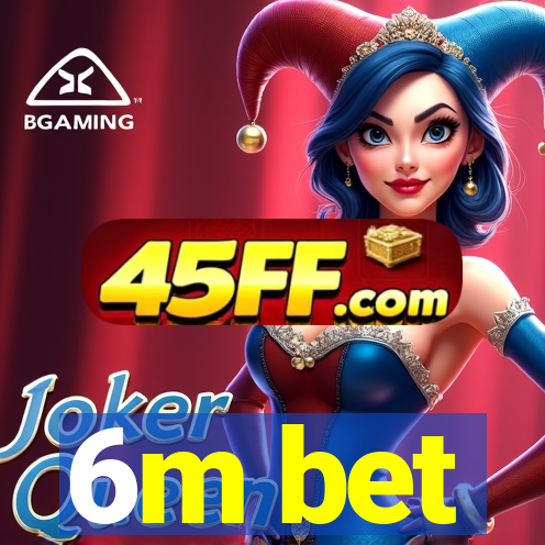 6m bet